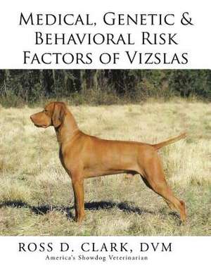 Medical, Genetic & Behavioral Risk Factors of Vizslas de DVM Ross D. Clark