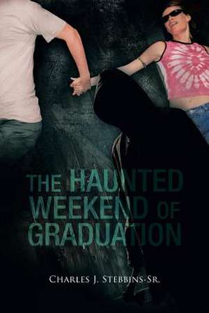 The Haunted Weekend of Graduation de Charles J. Stebbins Sr