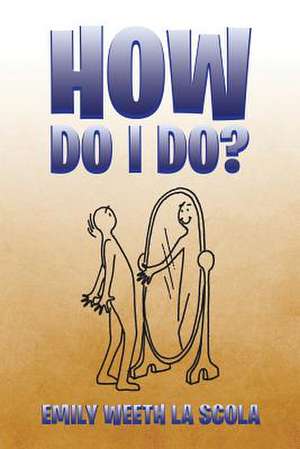 How Do I Do? de Emily Weeth La Scola