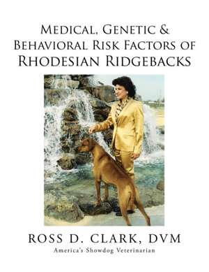 Medical, Genetic & Behavioral Risk Factors of Rhodesian Ridgebacks de DVM Ross D. Clark