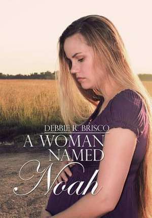 A Woman Named Noah de Debbie R. Brisco