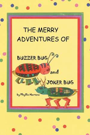 The Merry Adventures of Buzzer Bug and His Cousin Joker Bug de Phyllis Martens