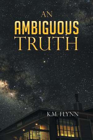 An Ambiguous Truth de K. M. Flynn