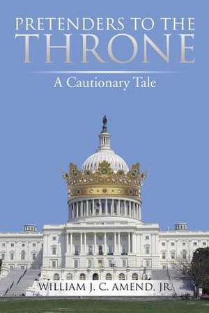 Pretenders to the Throne de William J. C. Amend Jr