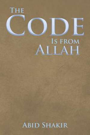 The Code Is from Allah de Abid Shakir