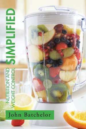 Nutrition and Weight Control Simplified de John Batchelor