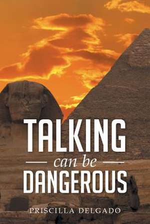 Talking Can Be Dangerous de Priscilla Delgado