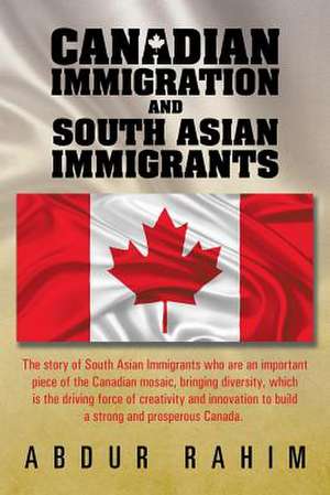 Canadian Immigration and South Asian Immigrants de Abdur Rahim