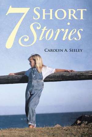 7 Short Stories de Carolyn a. Seeley