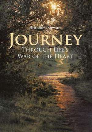 Journey Through Life's War of the Heart de Brittaney Stewart