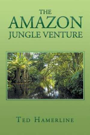 The Amazon Jungle Venture de Ted Hamerline