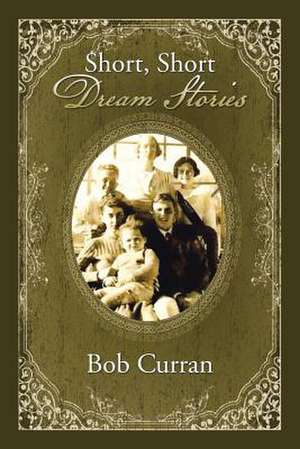 Short, Short Dream Stories de Bob Curran