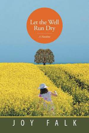 Let the Well Run Dry de Joy Falk