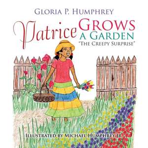 Patrice Grows a Garden de Gloria P. Humphrey