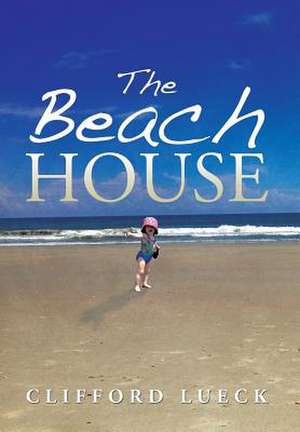 The Beach House de Clifford Lueck