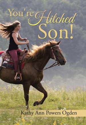 You're Hitched Son! de Kathy Ann Powers Ogden