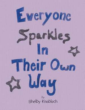 Everyone Sparkles in Their Own Way de Shelby Knobloch