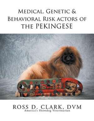 Medical, Genetic & Behavioral Risk Factors of the Pekingese de DVM Dr Ross D. Clark