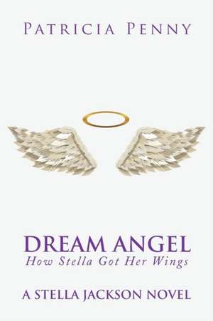 Dream Angel How Stella Got Her Wings de Patricia Penny