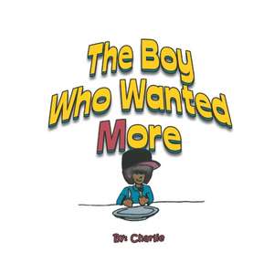 The Boy Who Wanted More de Magdalene George