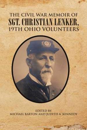 The Civil War Memoir of Sgt. Christian Lenker, 19th Ohio Volunteers de Michael Barton