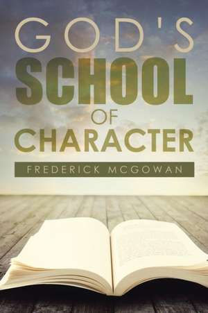 God's School of Character de Frederick McGowan