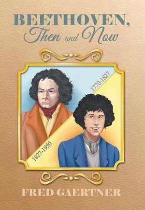 Beethoven, Then and Now de Fred Gaertner