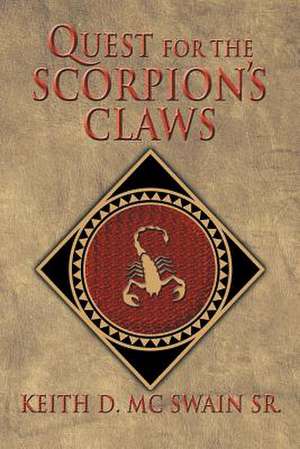 Quest for the Scorpion's Claws de Keith D. MC Swain Sr