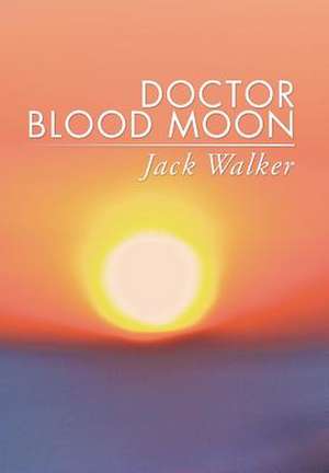 Doctor Blood Moon de Jack Walker