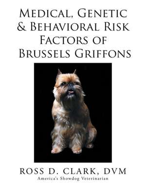 Medical, Genetic & Behavioral Risk Factors of Brussels Griffons de DVM Ross D. Clark