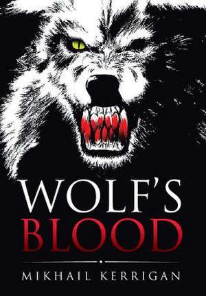 Wolf's Blood de Mikhail Kerrigan