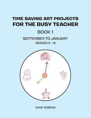 Time Saving Art Projects for the Busy Teacher de Diane Robbins