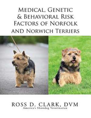 Medical, Genetic & Behavioral Risk Factors of Norfolk and Norwich Terriers de DVM Ross D. Clark