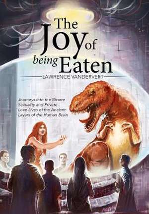 The Joy of Being Eaten de Lawrence Vandervert