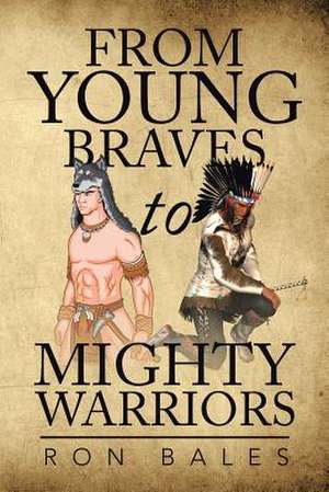 From Young Braves to Mighty Warriors de Ron Bales