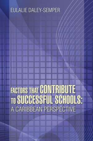 Factors That Contribute to Successful Schools de Eulalie Daley Semper