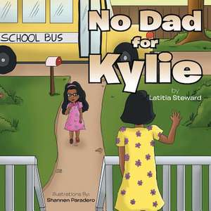 No Dad for Kylie de Latitia Steward