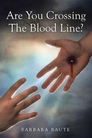 Are You Crossing the Blood Line? de Baute, Barbara