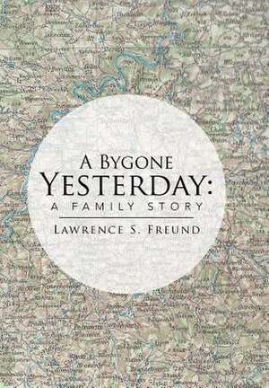 A Bygone Yesterday de Lawrence Freund