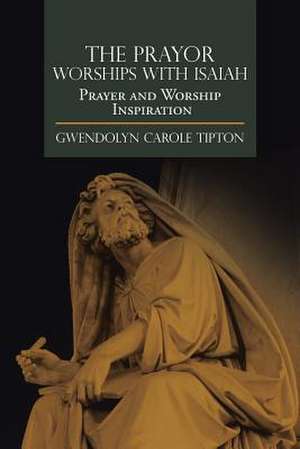 The Prayor Worships with Isaiah de Gwendolyn Carole Tipton