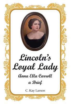 Lincoln's Loyal Lady de C. Kay Larson