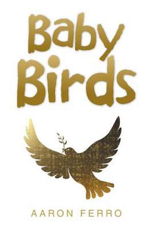 Baby Birds de Aaron Ferro