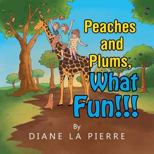 Peaches and Plums, What Fun!!! de Diane La Pierre