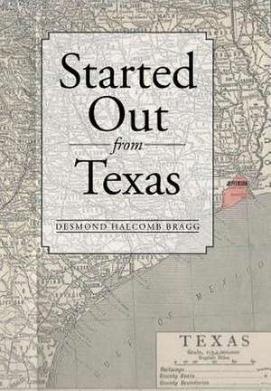 Started Out from Texas de Desmond Halcomb Bragg