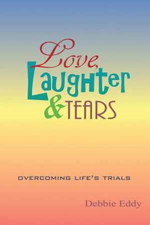 Love, Laughter & Tears de Debbie Eddy