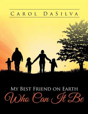 My Best Friend on Earth Who Can It Be de Carol Dasilva