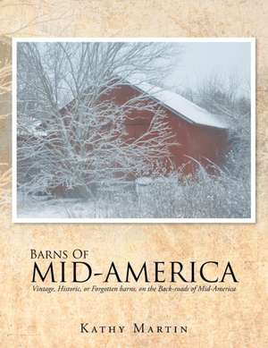 Barns of Mid-America de Kathy Martin