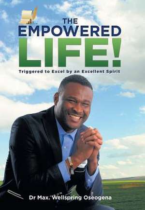 The Empowered Life! de Max Wellspring Oseogena