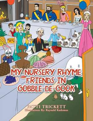 My Nursery Rhyme Friends in Gobble-de-Gook de Patti Trickett