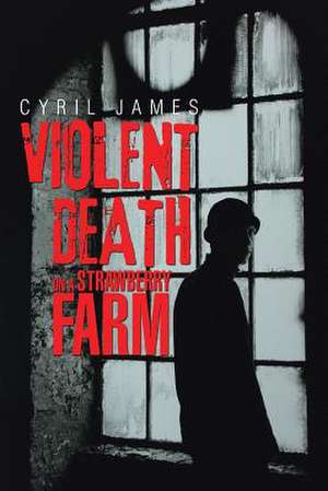 Violent Death on a Strawberry Farm de Cyril James